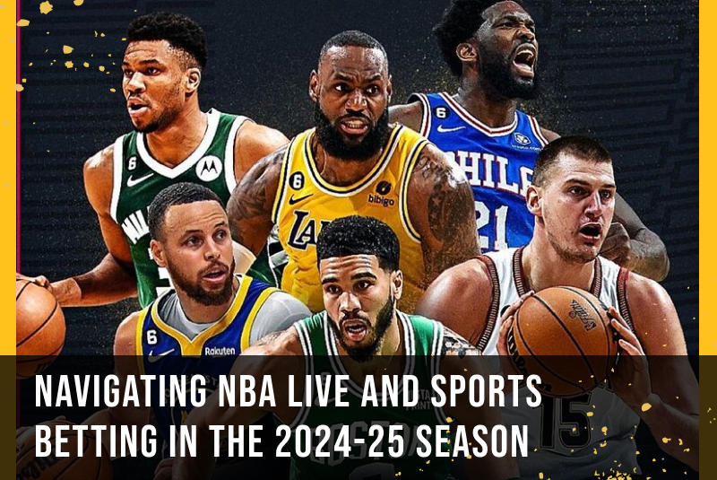 Navigating NBA Live and Sports Betting in the 2024-25 Season